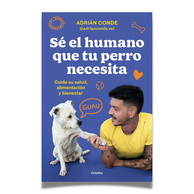 Sé el humano que tu perro necesita - Libro de Adrián Conde